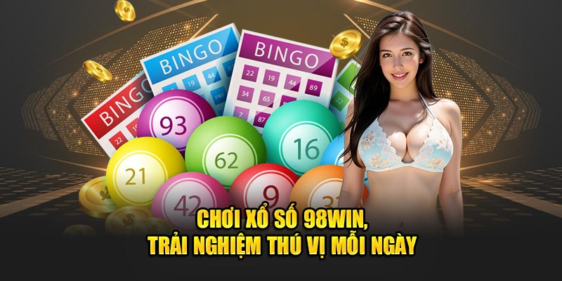 Chơi xổ số 98win, trải nghiệm thú vị 