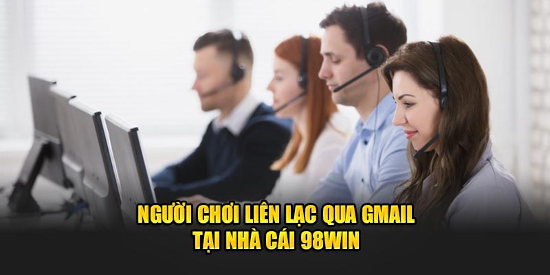 Người chơi liên lạc qua gmail tại nhà cái 98win