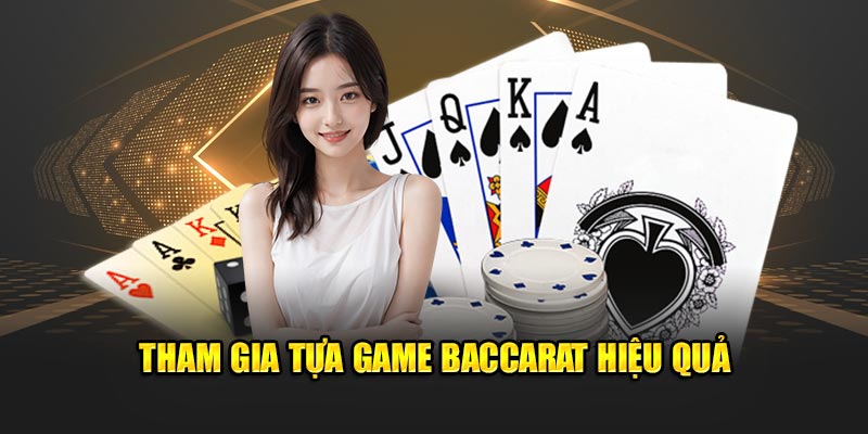 Tham gia tựa game baccarat hiệu quả